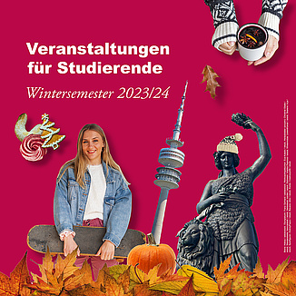 Eine Bildercollage bestehend aus einer jungen Frau mit Skateboard, Laubblättern, dem Olympiaturm, der Bavaria, einem Kürbis, Plätzchen und einer Tasse Punsch. Darüber steht die Überschrift "Veranstaltungen für Studierende Wintersemester 2023/24"