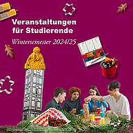 Kulturprogramm 2024/25 Die Grafik zeigt eine Collage bestehend aus Studierenden, die ein Gesellschaftsspiel spielen, Tannenzweigen, einem Punsch, einer Jahrmarktstüte mit gebrannten Mandeln, zwei Plätzchenausstechern, zwei Laubblättern, zwei Kerzen und einem Turm, der eine Wollmütze trägt. Links oben die Überschrift: Veranstaltungen für Studierende Wintersemester 2024/35.